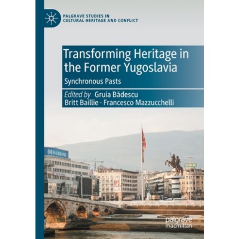 (영문도서) Transforming Heritage in the Former Yugoslavia: Synchronous Pasts Paperback, Palgrave MacMillan, English, 9783030764036
