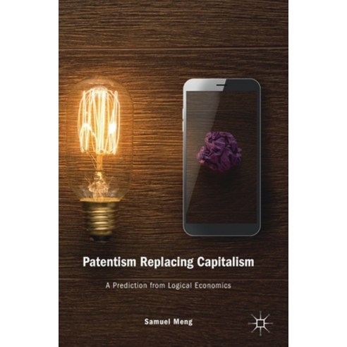 (영문도서) Patentism Replacing Capitalism: A Prediction from Logical Economics Hardcover, Palgrave MacMillan, English, 9783030122461
