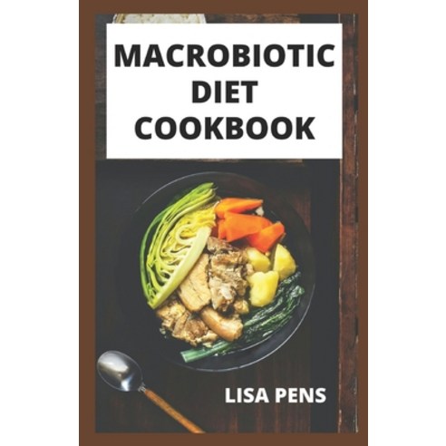(영문도서) Macrobiotic Diet Cookbook: S&#1072;t&#1110;&#1109;f&#1091;&#1110;ng Recipes for Sh&#1077;dd&#... Paperback, Independently Published, English, 9798530275296