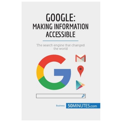 (영문도서) Google Making Information Accessible: The search engine that changed the world Paperback, 50minutes.com, English, 9782808006491