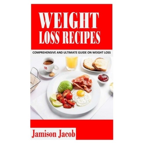 (영문도서) Weight Loss Recipes: Comprehensive and Ultimate Guide On Weight Loss Recipes Paperback, Independently Published, English, 9798752664939