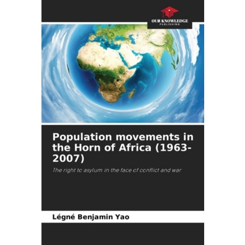(영문도서) Population movements in the Horn of Africa (1963-2007) Paperback, Our Knowledge Publishing, English, 9786205984925
