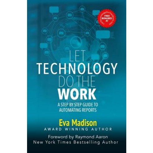 Let Technology Do The Work: A Step By Step Guide to Automating Reports Paperback, 10-10-10 Publishing