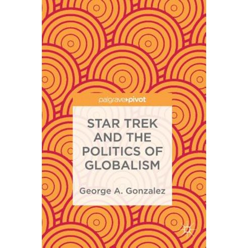 (영문도서) Star Trek and the Politics of Globalism Hardcover, Palgrave Pivot, English, 9783319954103