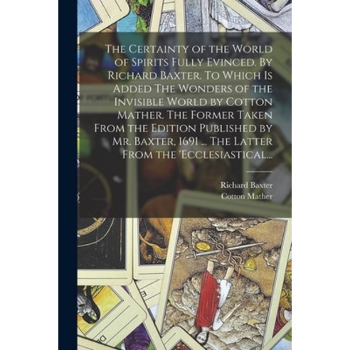 (영문도서) The Certainty of the World of Spirits Fully Evinced. By Richard Baxter. To Which is Added The... Paperback, Legare Street Press, English, 9781015329102