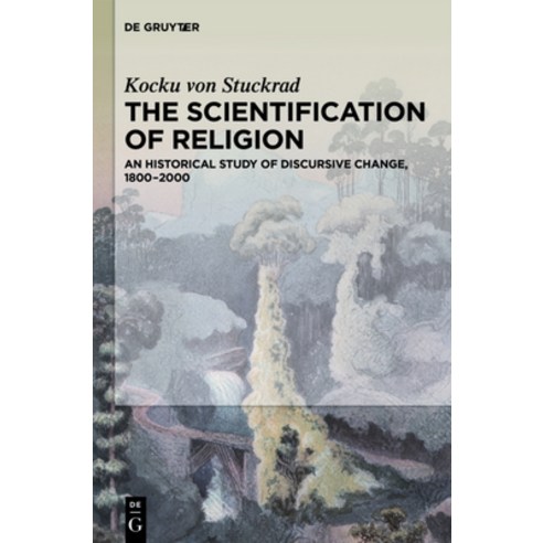 (영문도서) The Scientification of Religion: A Historical Study of Discursive Change 1800-2000 Paperback, de Gruyter, English, 9781614516781