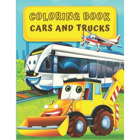 Coloring Book Cars and Trucks: Cute Coloring Book Cars Vehicles And Trucks For Kids & Toddlers - F... Paperback, Independently Published