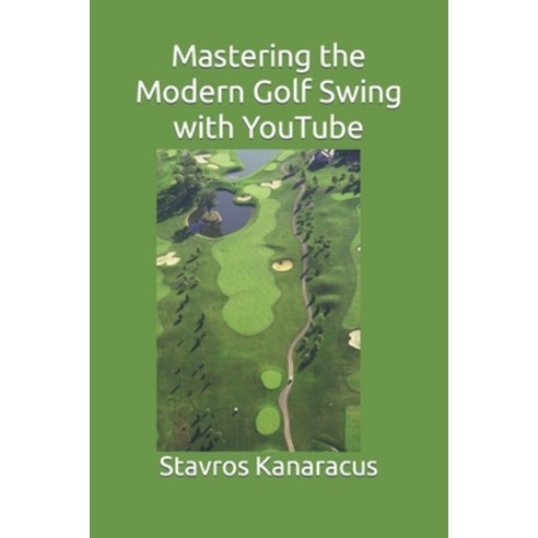 (영문도서) Mastering the Modern Golf Swing with YouTube Paperback, Independently Published, English, 9798403994521