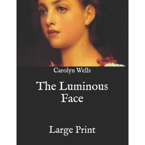 The Luminous Face: Large Print Paperback, Independently Published, English, 9798579427687