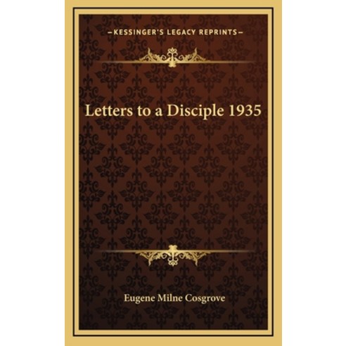 (영문도서) Letters to a Disciple 1935 Hardcover, Kessinger Publishing, English, 9781163365250