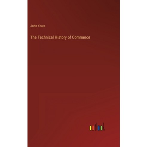 (영문도서) The Technical History of Commerce Hardcover, Outlook Verlag, English, 9783368140434