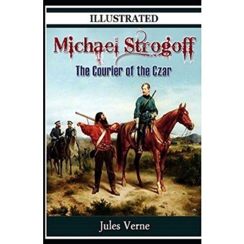 Michael Strogoff or The Courier of the Czar Illustrated Paperback, Independently Published, English, 9798714677144