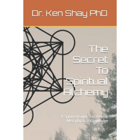 (영문도서) The Secret To Spiritual Alchemy: A Spiritual Guide To Develop Metaphysical Knowledge Paperback, Independently Published, English, 9798359665735