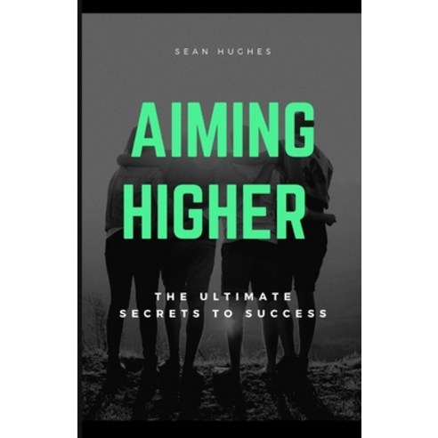 (영문도서) Aiming Higher Handbook: The Ultimate Secrets To Success Paperback, Independently Published, English, 9798475080160