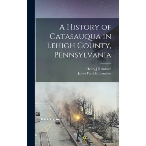 (영문도서) A History of Catasauqua in Lehigh County Pennsylvania Hardcover, Legare Street Press, English, 9781016078931