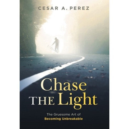 (영문도서) Chase the Light: The Gruesome Art of Becoming Unbreakable Hardcover, Houndstooth Press, English, 9781544528878