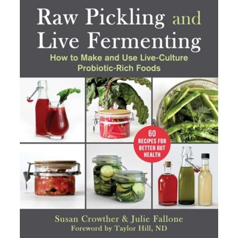 (영문도서) Raw Pickling and Live Fermenting: 60 Live-Culture Probiotic-Rich Recipes Paperback, Skyhorse Publishing, English, 9781510775756
