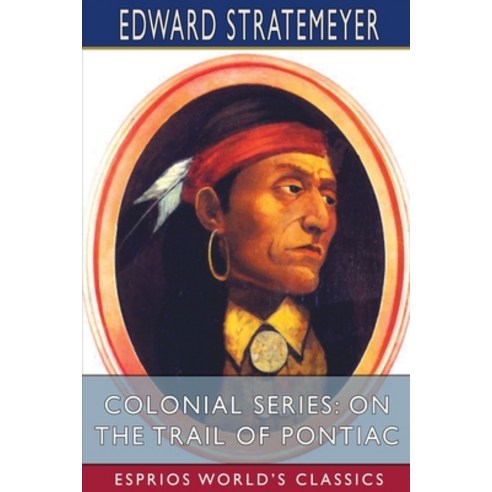 (영문도서) Colonial Series: On the Trail of Pontiac (Esprios Classics) Paperback, Blurb, English, 9781006418389