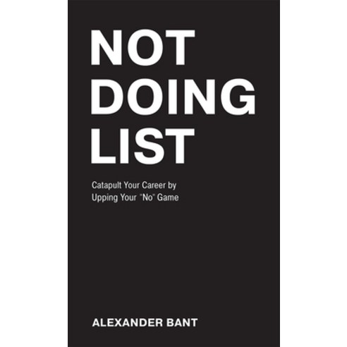 Not Doing List: Catapult Your Career by Upping Your "no" Game Paperback, Advantage Media Group