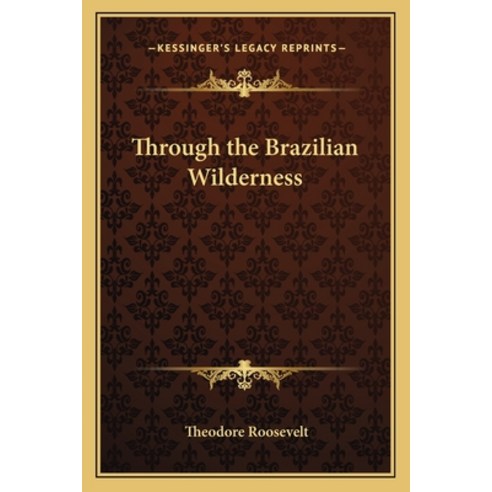 (영문도서) Through the Brazilian Wilderness Paperback, Kessinger Publishing