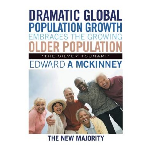 (영문도서) Dramatic Global Population Growth Embraces the Growing Older Population: The Silver Tsunami Paperback, Authorhouse, English, 9781546268437
