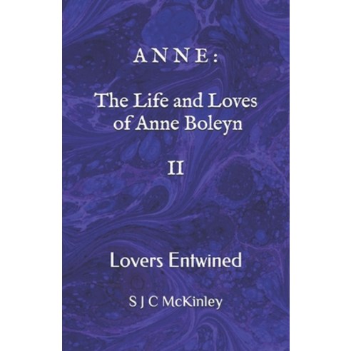 Anne: The Life and Loves of Anne Boleyn II: Lovers Entwined Paperback, Independently Published, English, 9798733816890
