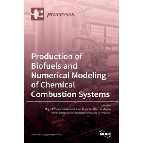 (영문도서) Production of Biofuels and Numerical Modeling of Chemical Combustion Systems Hardcover, Mdpi AG, English, 9783036513324