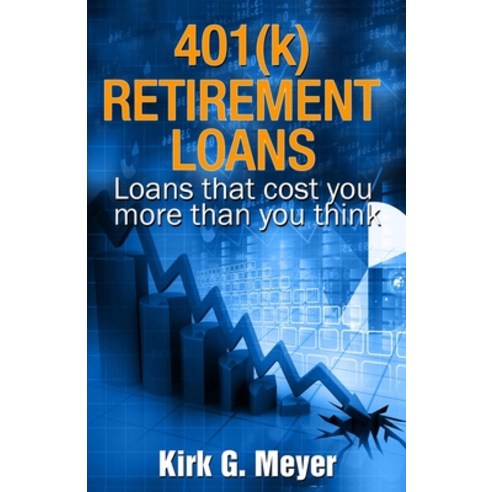 401(k) Retirement Loans: Loans that can cost you more than you know Paperback, Independently Published, English, 9798558057546