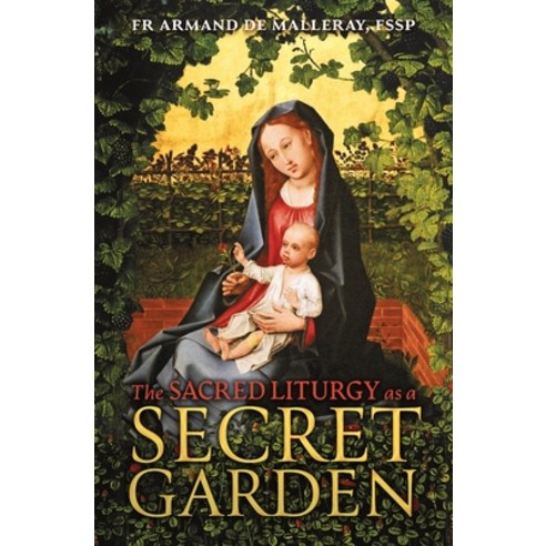 (영문도서) The Sacred Liturgy as a Secret Garden Paperback, Arouca Press, English, 9781990685231