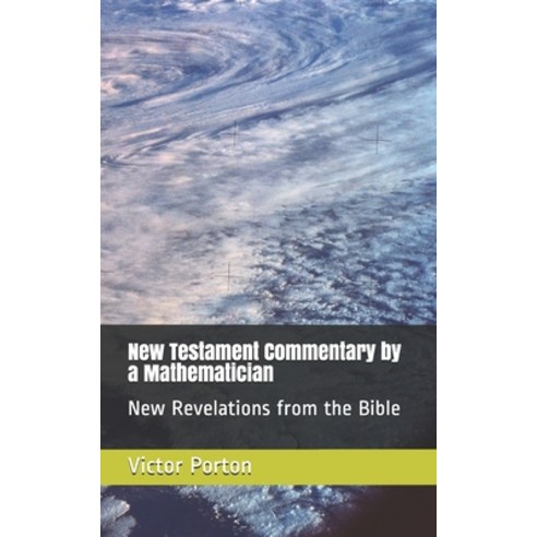 (영문도서) New Testament Commentary by a Mathematician: New Revelations from the Bible Paperback, Smashwords, English, 9781310045431