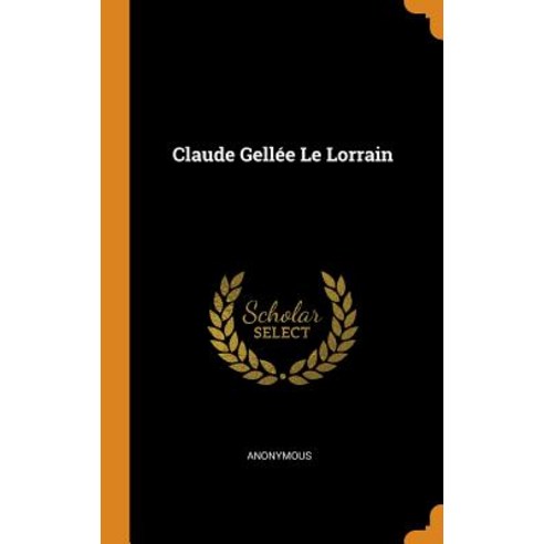 (영문도서) Claude Gellée Le Lorrain Hardcover, Franklin Classics, English, 9780342147403