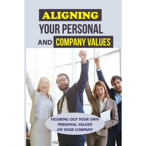 (영문도서) Aligning Your Personal And Company Values: Figuring Out Your Own Personal Values On Your Comp... Paperback, Independently Published, English, 9798549594678
