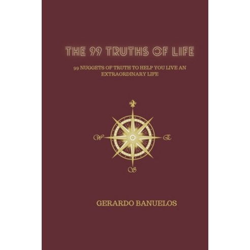 The 99 Truths of Life: 99 Nuggets of Wisdom To Help You Live An Extraordinary Life Paperback, Rosebud Press, English, 9781734677164