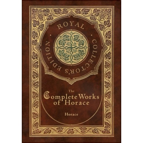 (영문도서) The Complete Works of Horace (Royal Collector''s Edition) (Case Laminate Hardcover with Jacket) Hardcover, Royal Classics, English, 9781774765166