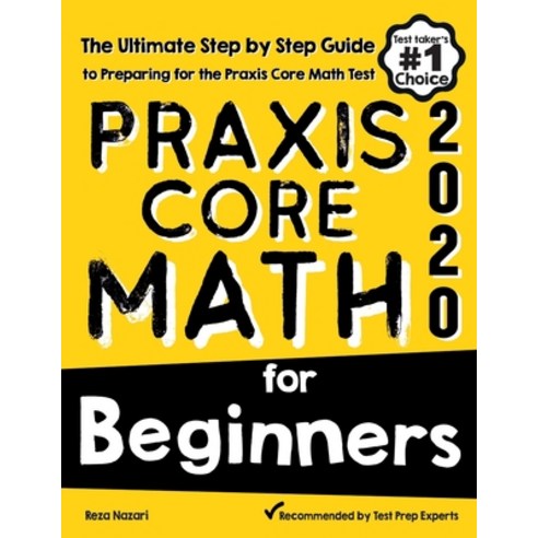 Praxis Core Math for Beginners: The Ultimate Step by Step Guide to Preparing for the Praxis Core Mat... Paperback, Effortless Math Education