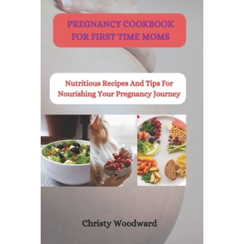 (영문도서) Pregnancy Cookbook for First Time Moms: Nutritious recipes and tips for nourishing your pregn... Paperback, Independently Published, English, 9798879802030