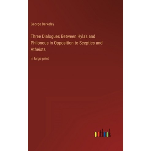 (영문도서) Three Dialogues Between Hylas and Philonous in Opposition to Sceptics and Atheists: in large ... Hardcover, Outlook Verlag, English, 9783368334994