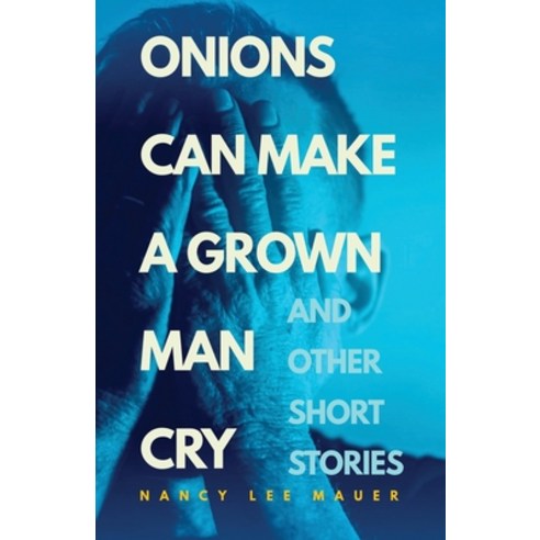 (영문도서) Onions Can Make a Grown Man Cry: and Other Short Stories Paperback, Dorrance Publishing Co., English, 9798889254041