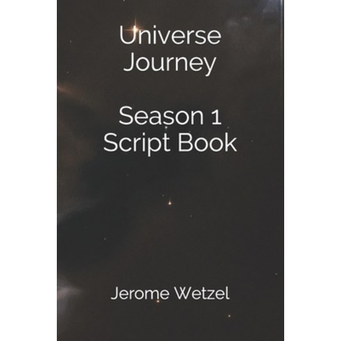 Universe Journey Season 1 Script Book Paperback, Independently Published