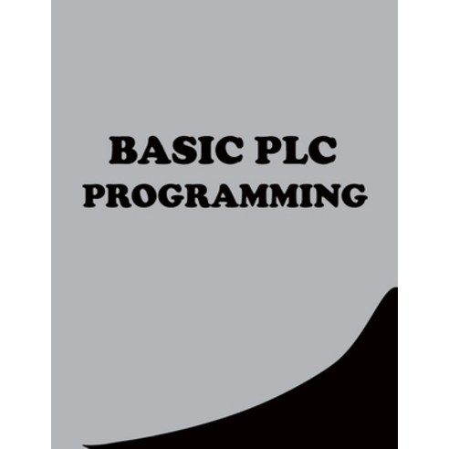 Basic Plc Programming: A Practical Guide to Ladder Logic Paperback, Independently Published, English, 9798568247500