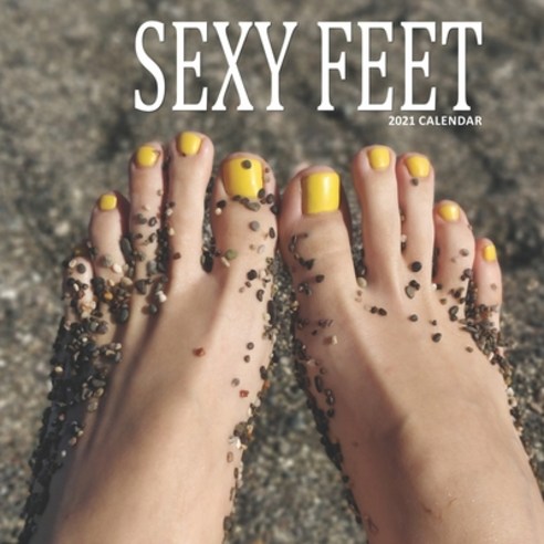 Sexy Feet: 2021 Calendar Paperback, Independently Published, English, 9798591408534