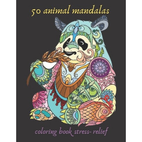 50 animal mandalas coloring book stress- relief: Coloring Book For Adults Stress Relieving Designs ... Paperback, Independently Published, English, 9798587611511