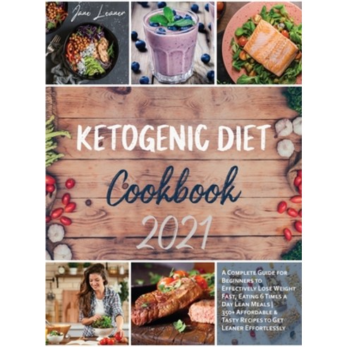 Ketogenic Diet Cookbook 2021: A Complete Guide for Beginners to Effectively Lose Weight Fast Eating... Hardcover, Jane Leaner, English, 9781914105852
