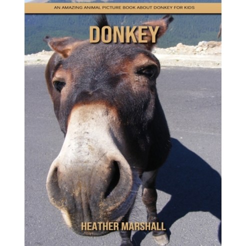 Donkey: An Amazing Animal Picture Book about Donkey for Kids Paperback, Independently Published, English, 9798737981884