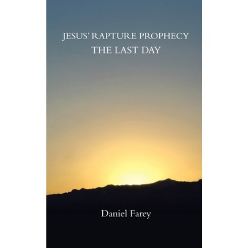 Jesus'' Rapture Prophecy the Last Day Hardcover, WestBow Press