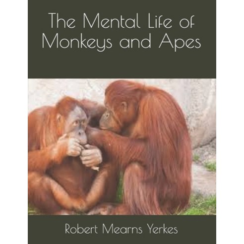 The Mental Life of Monkeys and Apes Paperback, Independently Published, English, 9798590123766