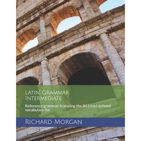 Latin Grammar: Intermediate: Reference grammar featuring the AS Level defined vocabulary list Paperback, Independently Published