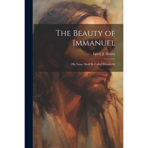 (영문도서) The Beauty of Immanuel: His Name Shall Be Called Wonderful Paperback, Legare Street Press, English, 9781021791276