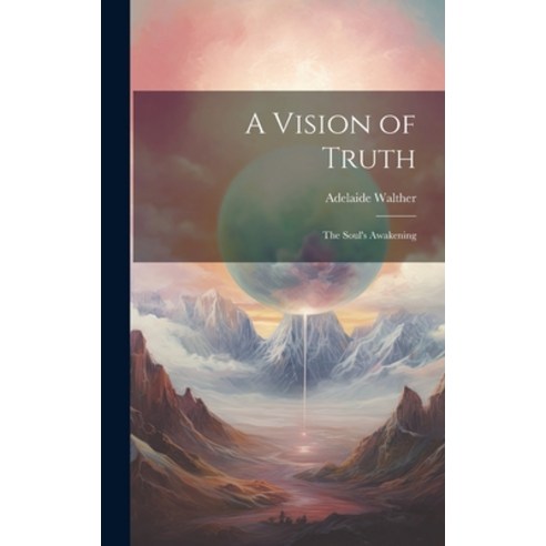 (영문도서) A Vision of Truth: The Soul''s Awakening Hardcover, Legare Street Press, English, 9781019811580