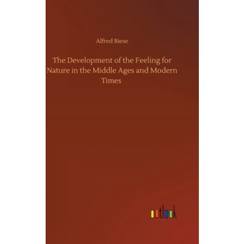 (영문도서) The Development of the Feeling for Nature in the Middle Ages and Modern Times Hardcover, Outlook Verlag, English, 9783734095399